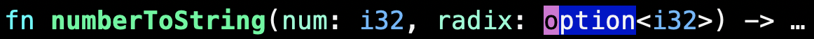 Pretty printed code.  option is highligted.  Text follows: fn numberToString(num: i32, radix: option<i32>) -> …